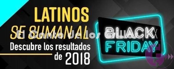 Latinos se suman a #BlackFriday: resultados 2018